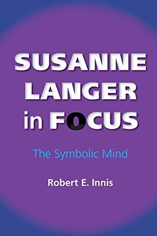 Susanne Langer in Focus: The Symbolic Mind (American Philosophy) - Robert E. Innis