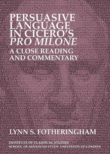 Persuasive Language in Ciceros Pro Milone: A close reading a... - 9781905670482