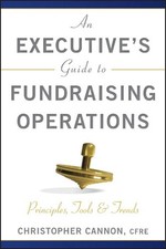 An Executive's Guide to Fundraising Operations: Principles, Tools, and Trends by