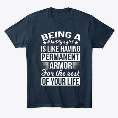 #ad #ad Being A Daddys Girl Is Having An Armor Premium T Shirt Made in USA S 5XL $21.97