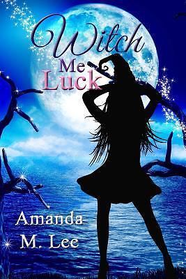 Witch Me Luck by Lee, Amanda M.