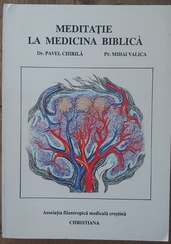 Romanian book Meditatie la medicina biblica Pr. Mihai Valica, Pavel Chirila