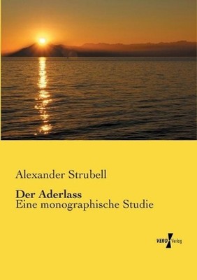 Der Aderlass: Eine monographische Studie by Alexander Strubell (German) Paperbac