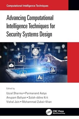 Advancing Computational Intelligence Techniques for Security Systems Design by