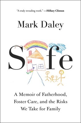 Safe: A Memoir of Fatherhood, Foster Care, and the Risks We Take for Family by,