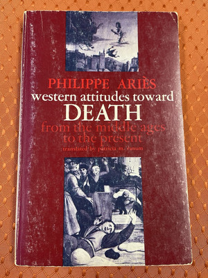 Western Attitudes Toward Death: From the Middle Ages to the Present by Ariès