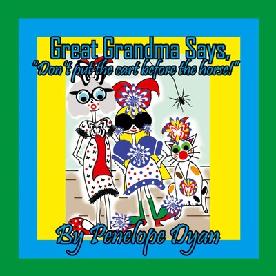 Penelope Dyan | Great Grandma says, Don't put the cart before the horse! | Buch