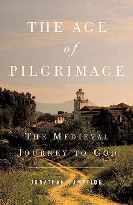 The Age of Pilgrimage: The Medieval Journey to God - Paperback NEW Sumption, Jon