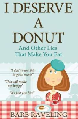 I Deserve a Donut (And Other Lies That Make You Eat): A Christian We - VERY GOOD