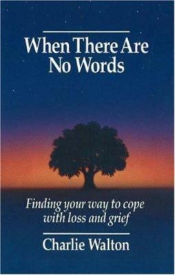 When There Are No Words: Finding Your Way to Cope with Loss and Grief