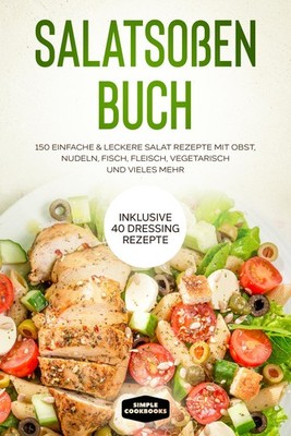 Salatsoßen Buch: 150 einfache & leckere Salat Rezepte mit Obst, Nudeln, Fis ...