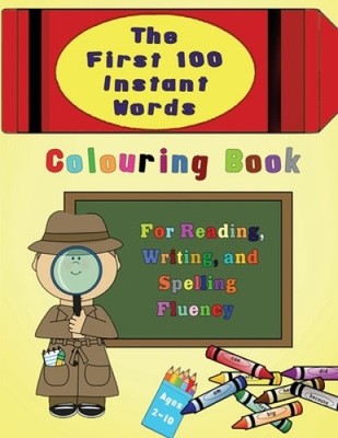The First 100 Instant Words Colouring Book: For Reading, Writing and Spelling