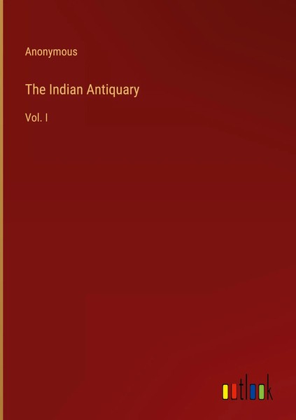 Anonymous | The Indian Antiquary | Buch | Englisch (2023) | Vol. I | Gebunden-image