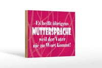 Holzschild Spruch 12X18 Cm Es HeißT Muttersprache, Weil Vater Nie Zu Wort Kommt
