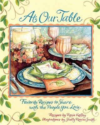 At Our Table: Favorite Recipes to Share with the People You Love - hardcover...