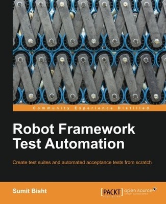 ROBOT FRAMEWORK TEST AUTOMATION By Sumit Bisht **BRAND NEW**