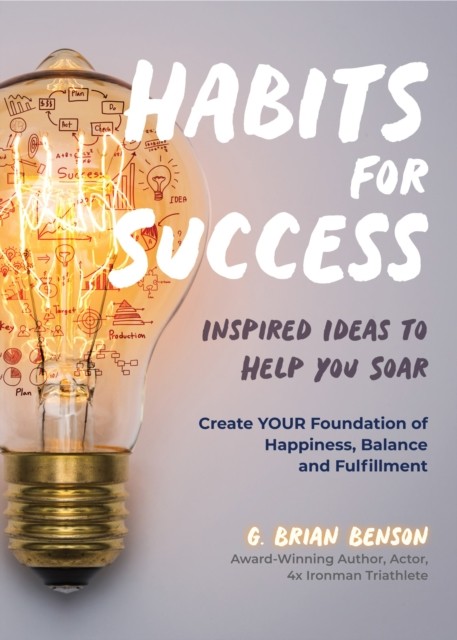 Habits for Success: Inspired Ideas to Help You Soar (Habits of Successful People