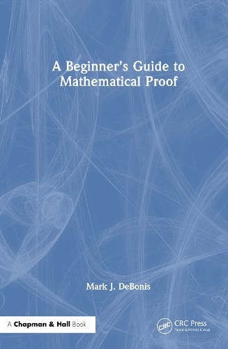 A Beginners Guide to Mathematical Proof by Mark J. DeBonis - 9781032686196