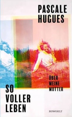 So voller Leben, Pascale Hugues, rowohlt Verlag, neu, OVP