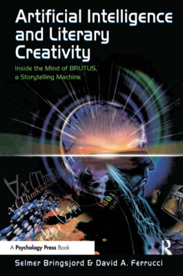 Artificial Intelligence And Literary Creativity: Inside The Mind Of Brutus,...