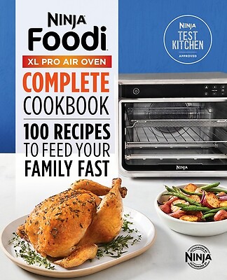 The Official Ninja(r) Foodi(tm) XL Pro Air Oven Complete Cookbook: 100 Recipes t