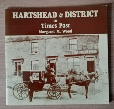 HARTSHEAD & DISTRICT in Times Past by Margaret M. Wood 1985 LOCAL HISTORY