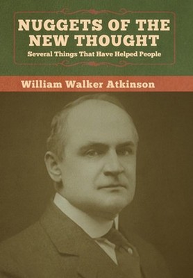 Nuggets of the New Thought: Several Things That Have Helped People by William Wa