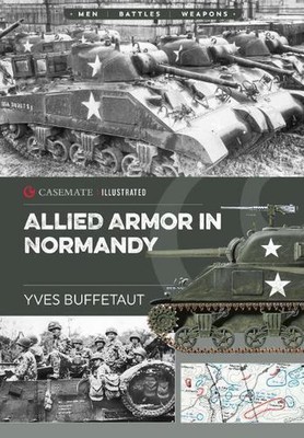 Allied Armor in Normandy: Allied and German Forces 1944 by Yves Buffetaut (Engli