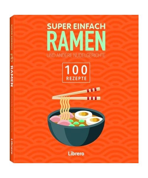 Super Einfach Ramen: 100 Rezepte: 100 Rezepte