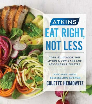 Atkins: Eat Right, Not Less, Volume 5: Your Guidebook for Living a Low-Carb...