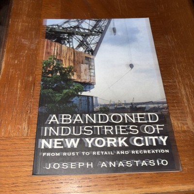 Abandoned Industries of New York City Vol II by Joseph Anastasio (2019, Trade...