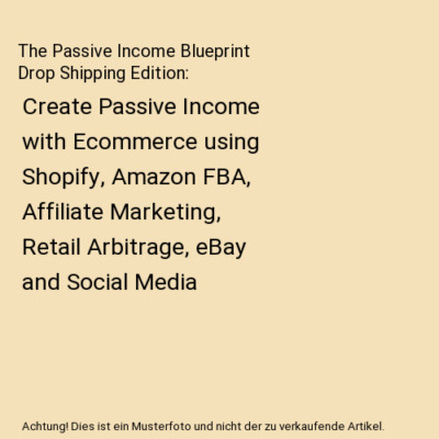 The Passive Income Blueprint Drop Shipping Edition: Create Passive Income with E