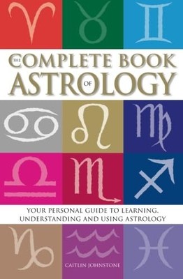 The Complete Book Of Astrology: Your personal guide to learning, understanding a