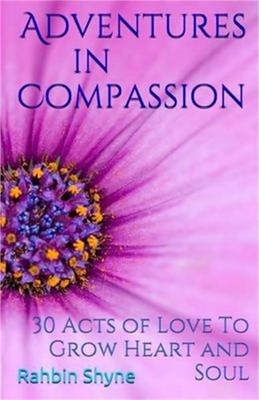 Adventures in Compassion. 30 Acts of Love to Grow Heart and Soul: Make Love Ever