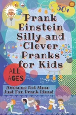 PrankEinstein Silly and Clever Pranks for Kids: Awesome Not Mean Just Fun Pr...