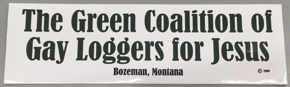 THE GREEN COALITION OF GAY LOGGERS FOR JESUS Bumper Sticker Bozeman Montana NEW!