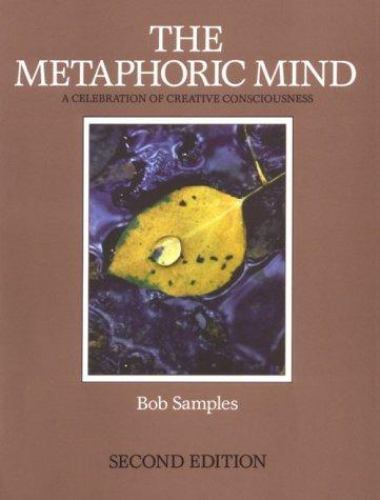 Metaphoric Mind : A Celebration of Creative Consciousness by Bob Samples (1993, Trade Paperback ...