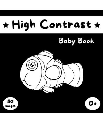 High Contrast Baby Book: Black and White Baby Book for Newborn | 80 Visual Stimu