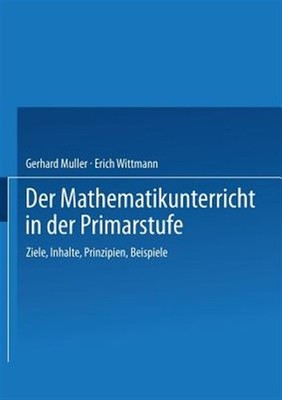 Der Mathematikunterricht in Der Primarstufe : Ziele - Inhalte, Prinzipien - B...