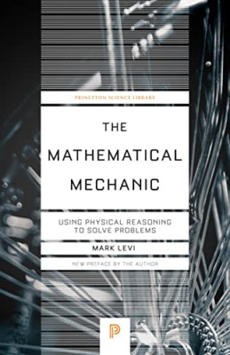 The Mathematical Mechanic: Using Physical Reasoning to  - Paperback NEW Levi, Ma
