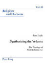Synthesizing the Vedanta: The Theology of Pierre Johanns S. J. by Sean Doyle (Paperback, 2006)