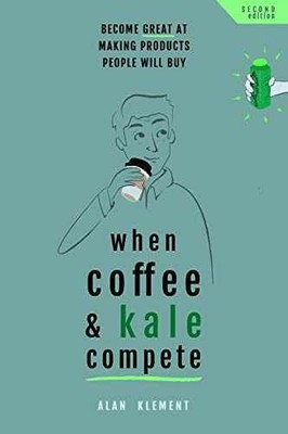 When Coffee and Kale Compete: Become - Paperback, by Klement Alan - Very Good