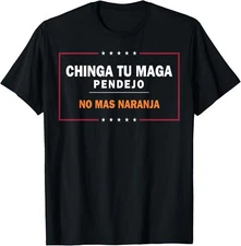 Chinga Tu MAGA Pendejo No Mas Naranja T-Shirt