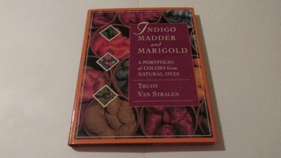 Indigo, Madder and Marigold: A Portfolio of Colors From Natural Dyes - hardc...