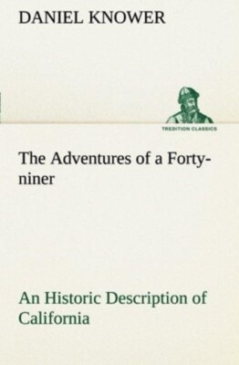 Knower - Adventures of a Forty-niner An Historic Description of Califo - X555z