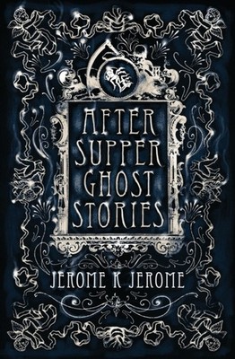 After-Supper Ghost Stories by Jerome K. Jerome (Paperback Book)