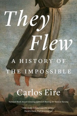They Flew | A History of the Impossible | Carlos M. N. Eire | Englisch | Buch