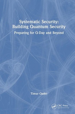 Systematic Security: Building Quantum Security: Preparing for Q-Day and Beyond b
