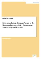 Extremmarketing Als Neuer Ansatz In Der Kommunikationspolitik - Einordnung, Anwe