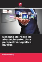 Desenho De Redes De Abastecimento: Uma Perspectiva LogíStica Inversa Nahid Newaj